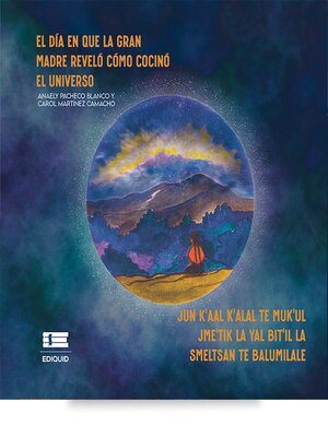 cover image of El día en que la Gran Madre reveló cómo cocinó el universo (Jun k'aal k'alal te Muk'ul Jme'tik la yal bit'il la smeltsan te balumilale)